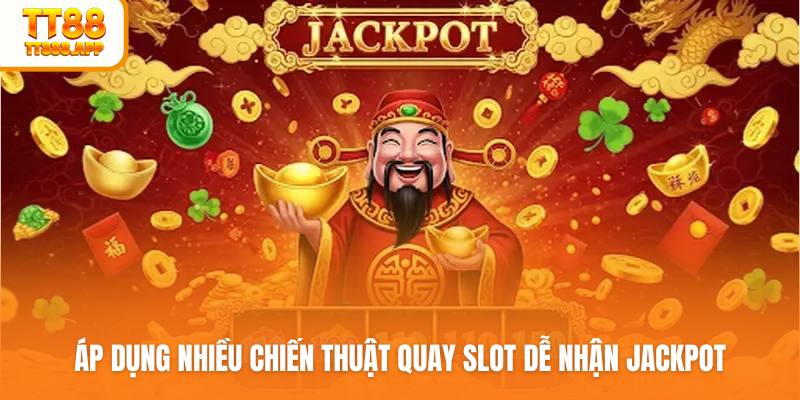 Áp dụng nhiều chiến thuật quay slot dễ nhận jackpot
