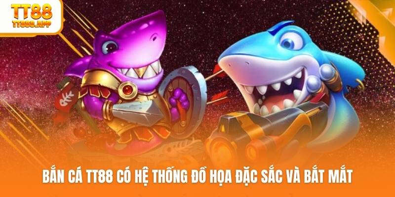 Bắn cá TT88 có hệ thống đồ họa đặc sắc và bắt mắt