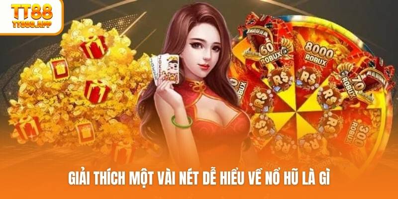 Giải thích một vài nét dễ hiểu về nổ hũ là gì