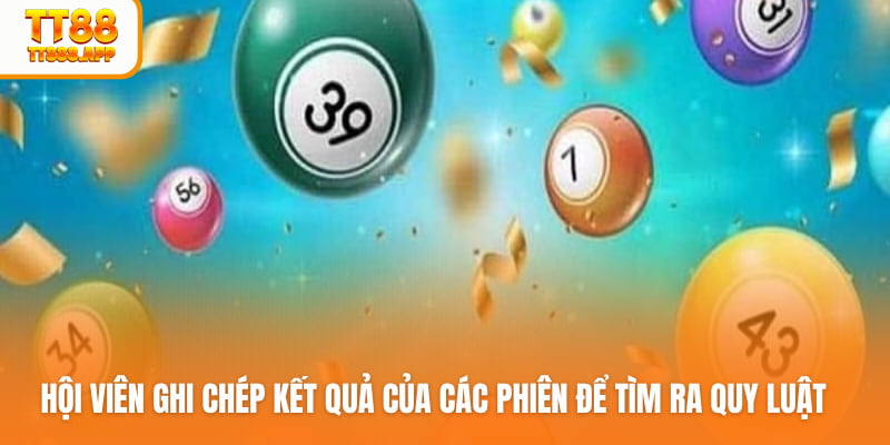Hội viên ghi chép kết quả của các phiên để tìm ra quy luật