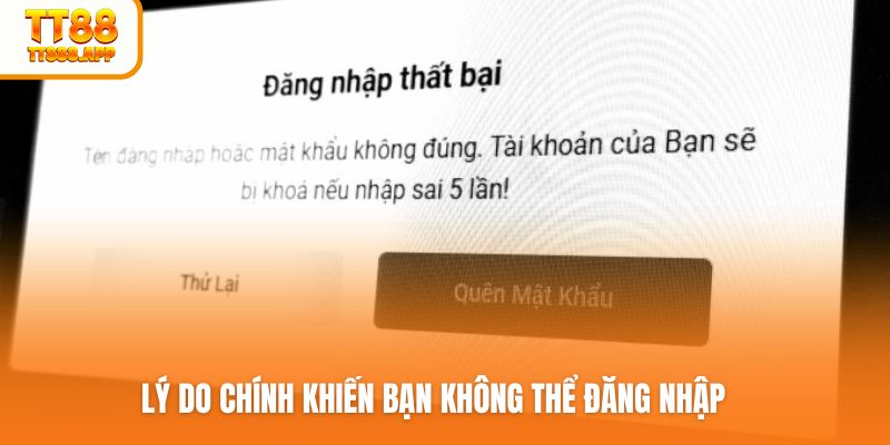 Lý do chính khiến bạn không thể đăng nhập